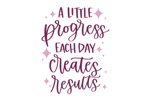A Little Progress Each Day Creates Results