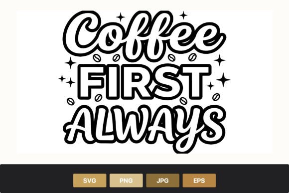 Coffee First Always Script Lettering Graphics