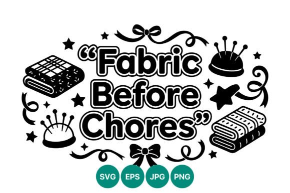 Fabric Before Chores Sewing Quote Graphics
