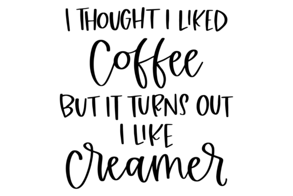 Funny Coffee Creamer Quote Graphics for Crafts and Merch