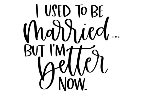 Funny Divorce Quote Graphic for Crafts and Merchandise
