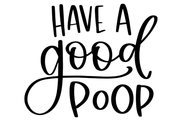 Have a Good Poop SVG: Graphics and Crafts Fun