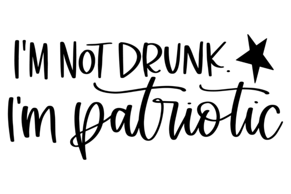 I'm Not Drunk I'm Patriotic Graphics