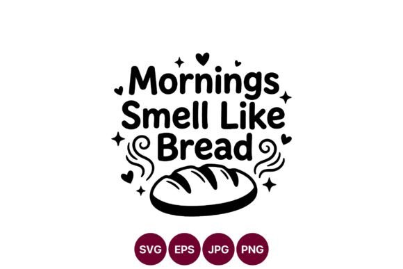 Mornings Smell Like Bread Loaf Vector Graphics