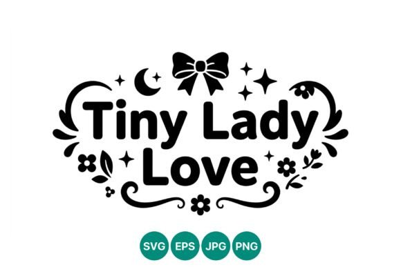 Tiny Lady Love Floral Typography Graphics